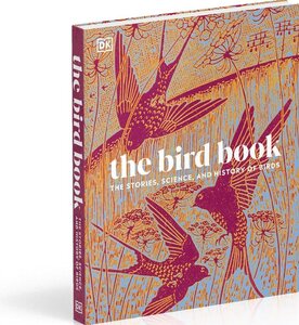 The Bird Book: The Stories, Science, and History of Birds