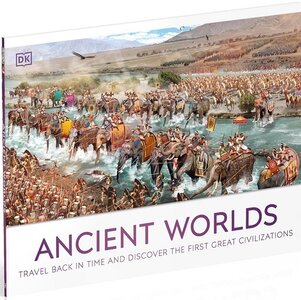 Ancient Worlds. Travel Back in Time and Discover the First Great Civilizations
