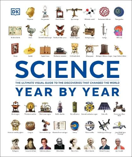Science Year by Year. The Ultimate Guide to the Discoveries That Changed the World