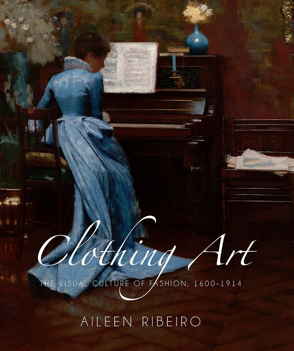 Clothing Art. The Visual Culture of Fashion, 1600-1914