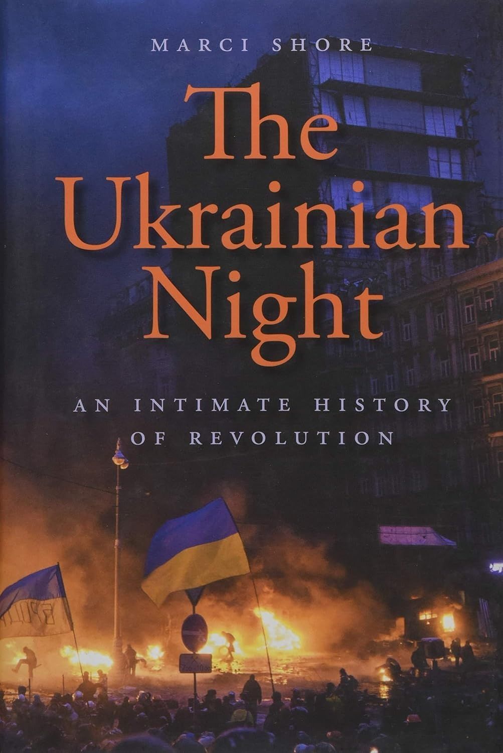 The Ukrainian Night: An Intimate History of Revolution. Марсі Шор