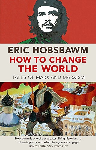 How To Change The World : Tales of Marx and Marxism