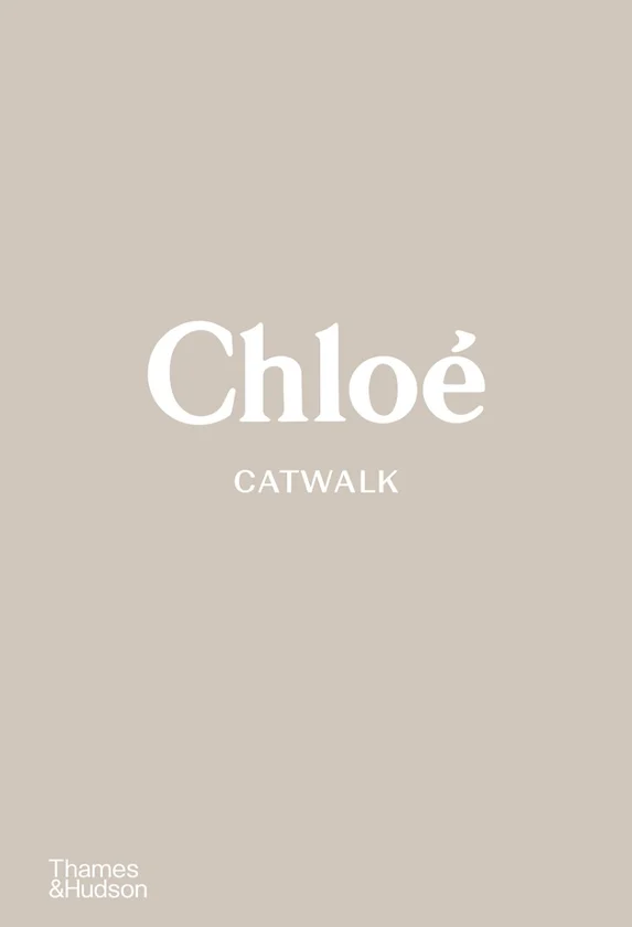 Chloé Catwalk. The Complete Collections