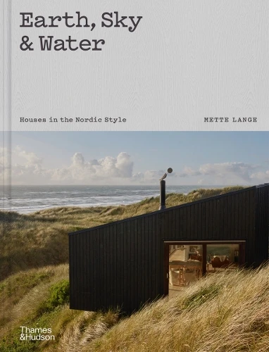 Earth, Sky & Water. Houses in the Nordic Style. Mette Lange