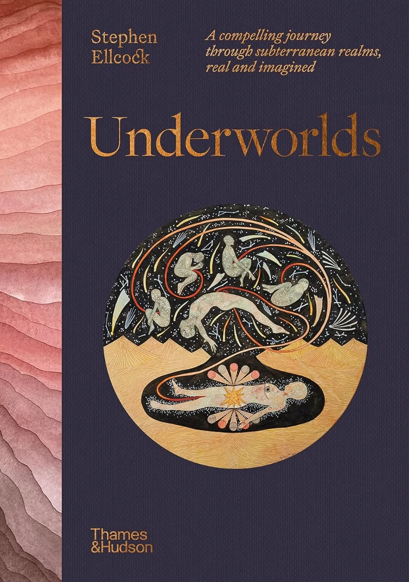 Underworlds: A compelling journey through subterranean realms, real and imagined. Stephen Ellcock