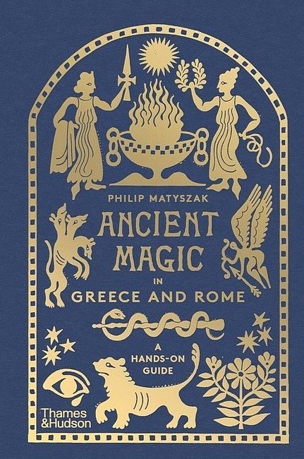 Ancient Magic in Greece and Rome. A Hands-on Guide. Philip Matyszak