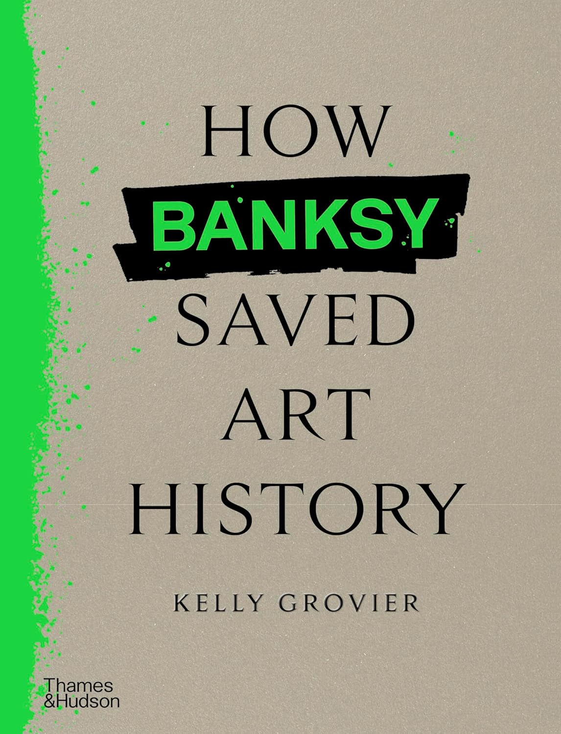 How Banksy Saved Art History. Kelly Grovier