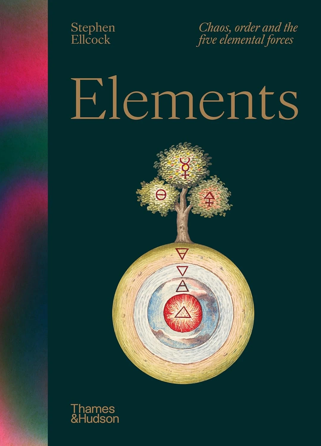 Elements: Chaos, order and the five elemental forces. Stephen Ellcock