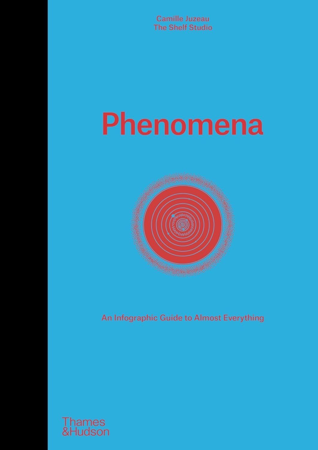 Phenomena: An Infographic Guide to Almost Everything. Camille Juzeau