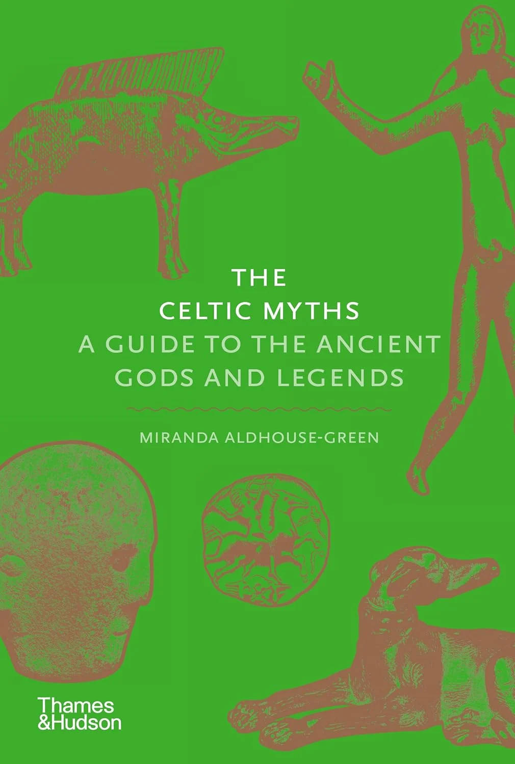The Celtic Myths: A Guide to the Ancient Gods and Legends. Miranda Aldhouse-Green