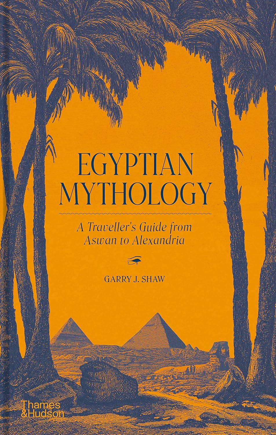 Egyptian Mythology: a Traveller's Guide from Aswan to Alexandria. Garry J. Shaw