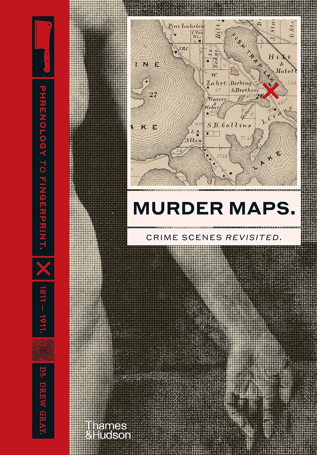 Murder Maps. Crime Scenes Revisited; Phrenology to Fingerprint 1811-1911. Дрю Грей
