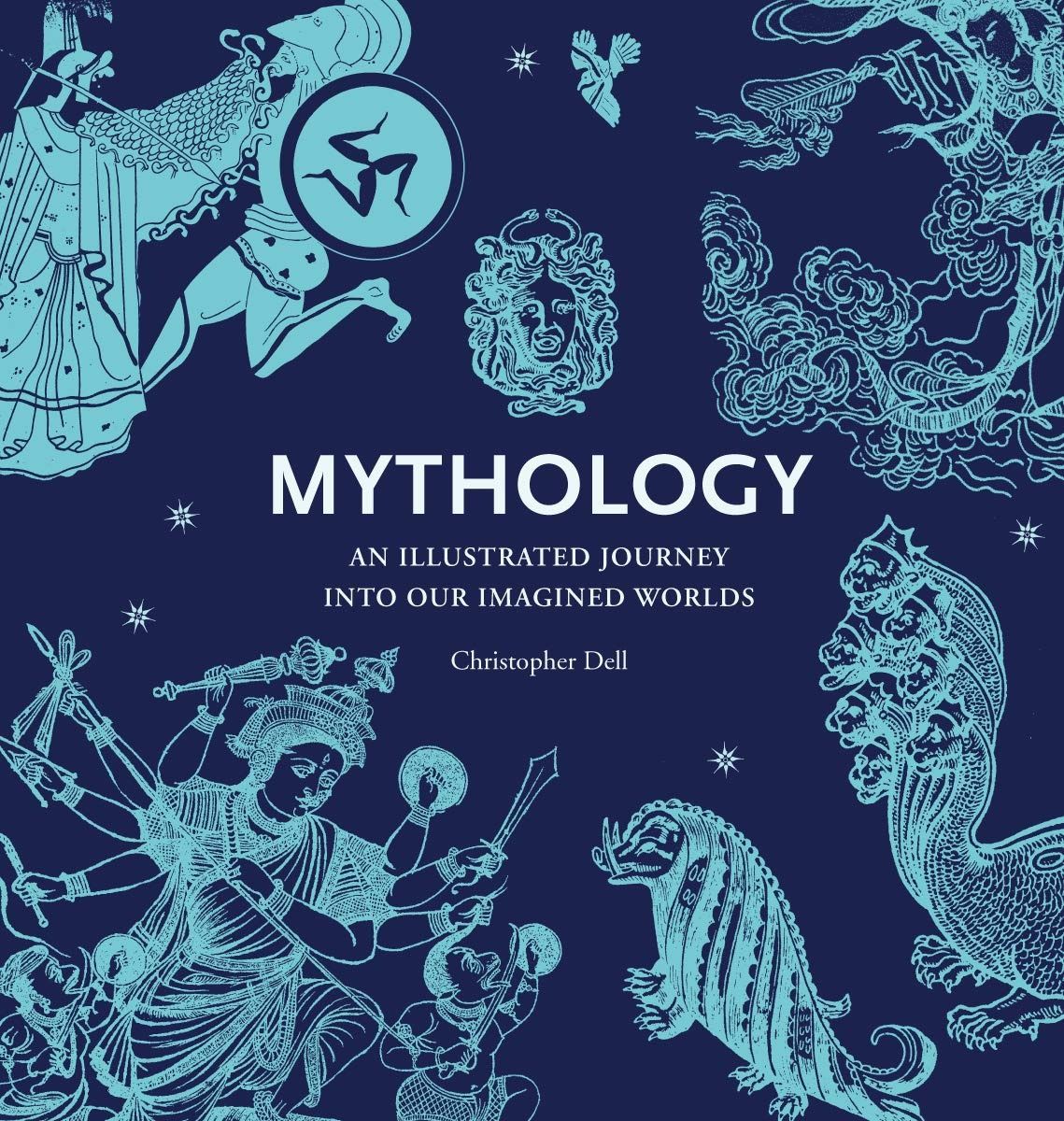 Mythology: An Illustrated Journey Into Our Imagined Worlds. Крістофер Делл