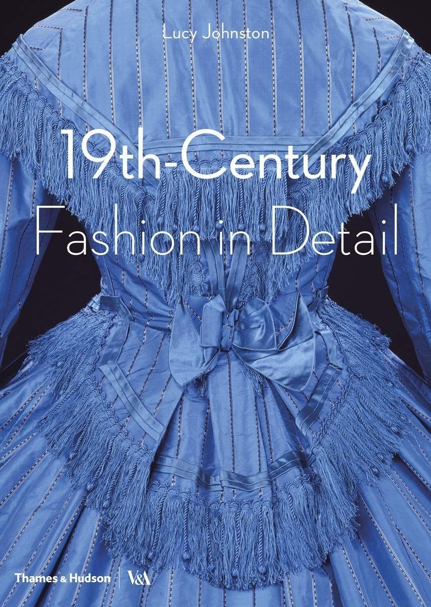 19th-Century Fashion in Detail. Lucy Johnston