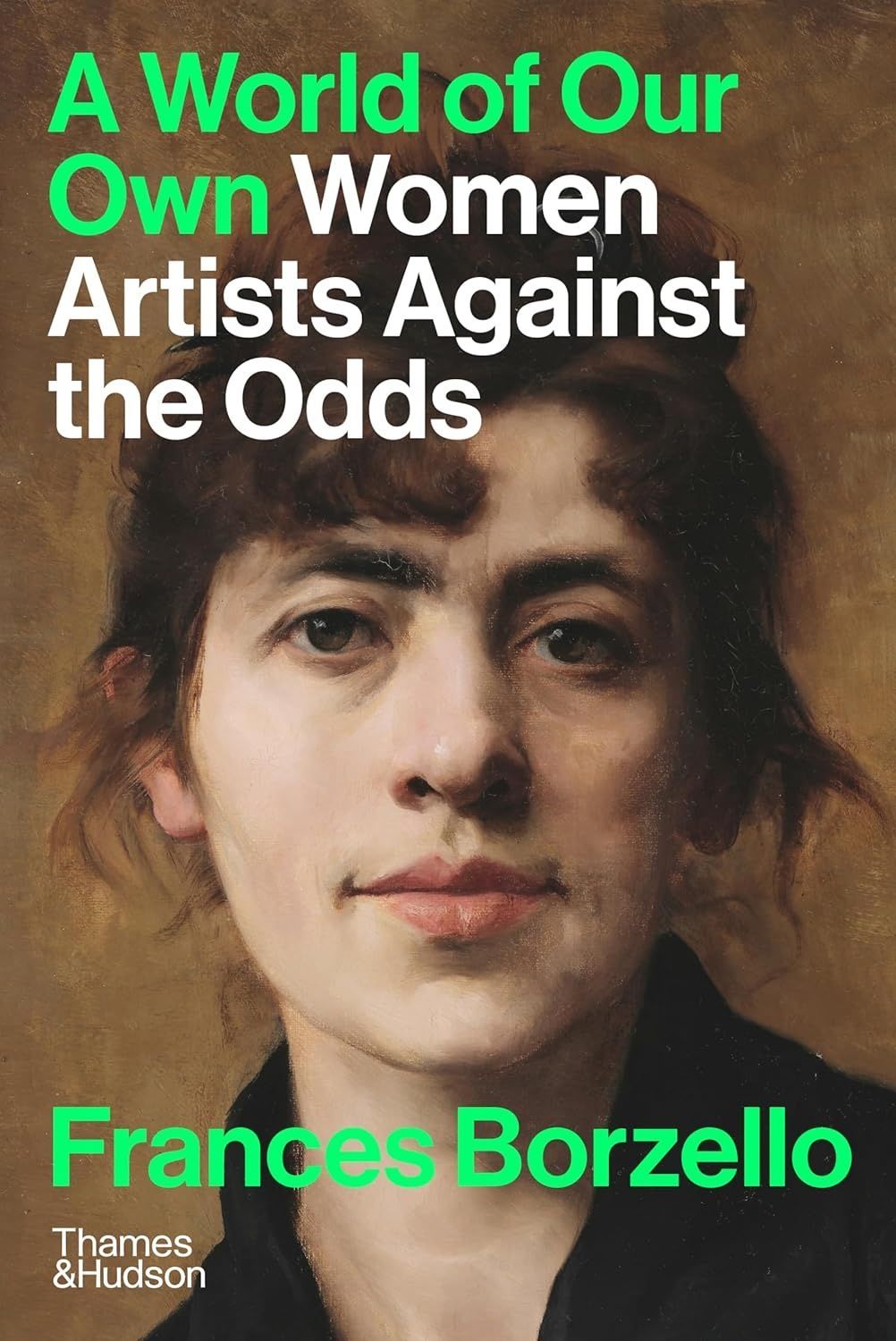A World of Our Own: Women Artists Against the Odds. Frances Borzello