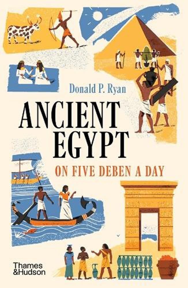 Ancient Egypt on Five Deben a Day. Donald P. Ryan