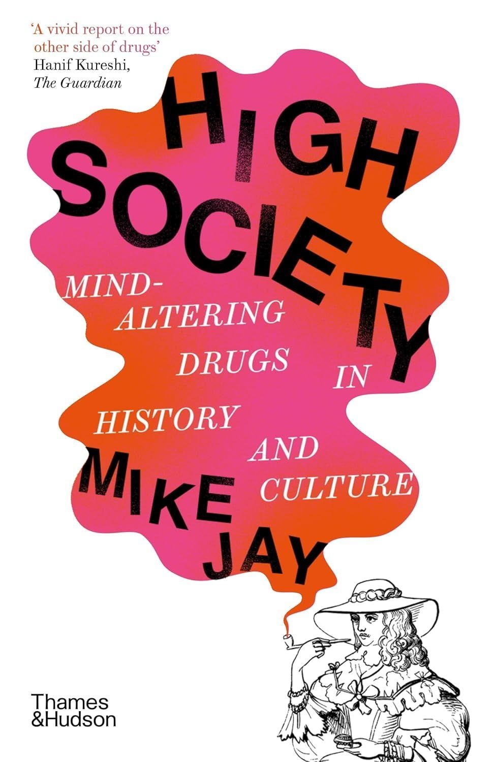 High Society: Mind-Altering Drugs in History and Culture. Mike Jay