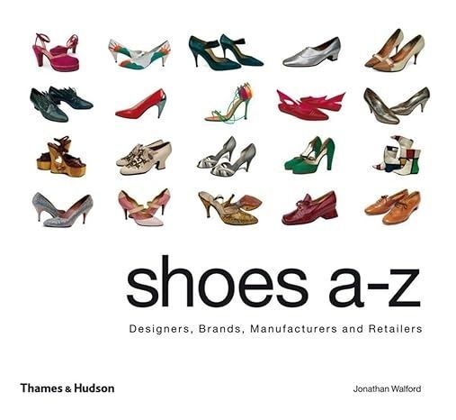 Shoes A-Z: Designers, Brands, Manufacturers and Retailers. Jonathan Walford