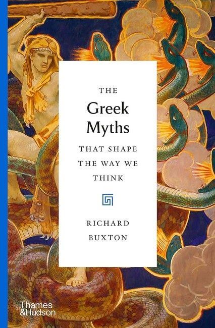 The Greek Myths That Shape the Way We Think. Richard Buxton