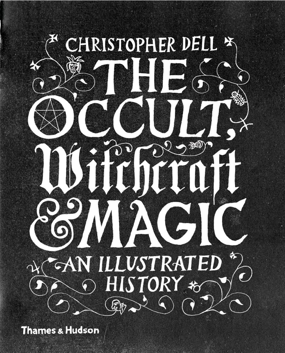 Occult, Witchcraft and Magic : An Illustrated History. Крістофер Делл