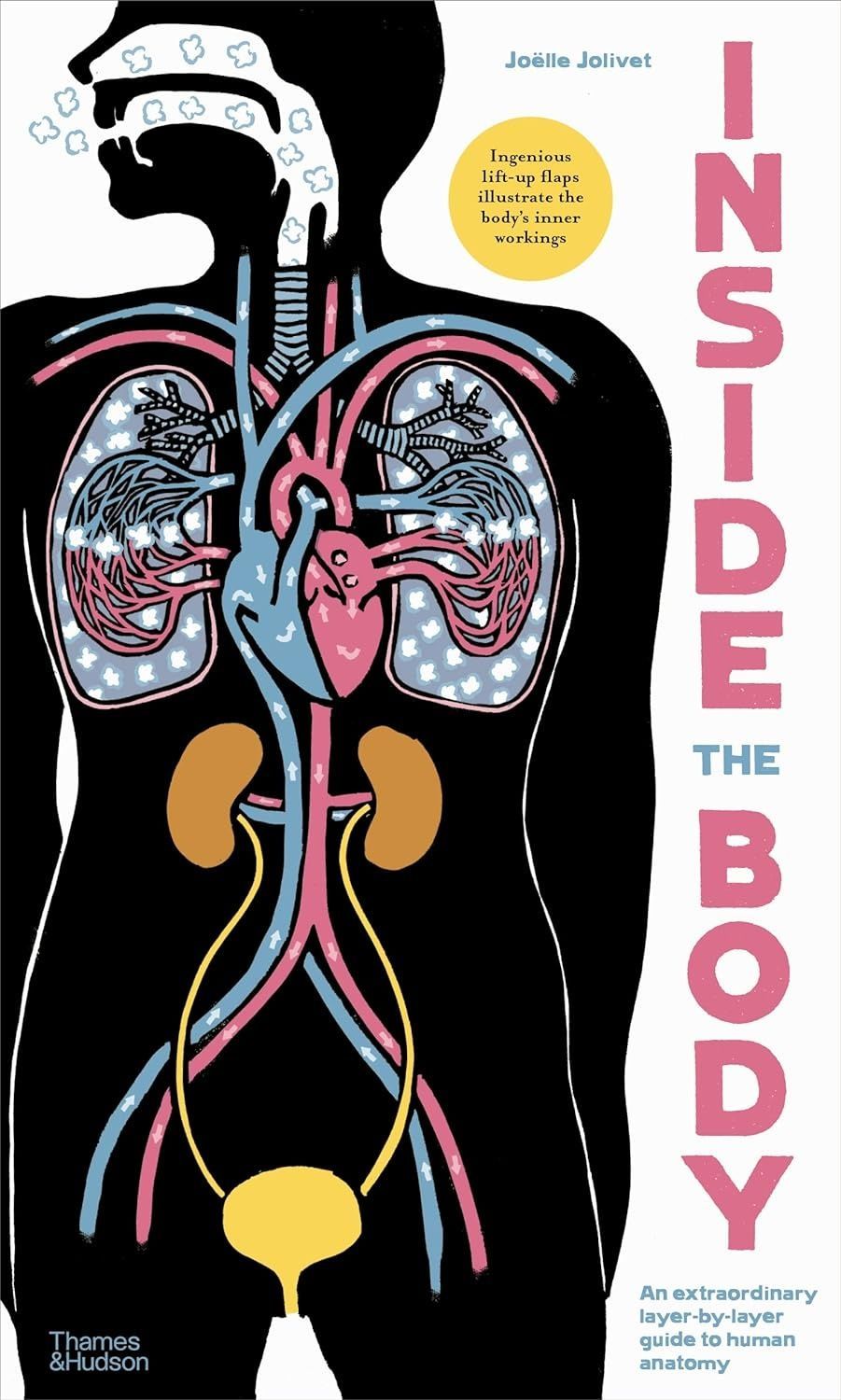 Inside the Body: An Extraordinary Layer-by-Layer Guide to Human Anatomy. Joëlle Jolivet
