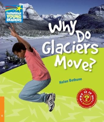 Посібник «Cambridge Young Readers: Why Do Glaciers Move? Level 6 Factbook