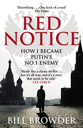 Red Notice: A True Story of Corruption, Murder and how I became Putin’s no. 1 enemy