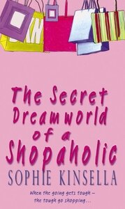 The Secret Dreamworld Of A Shopaholic : (Shopaholic Book 1)