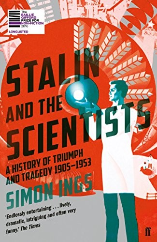 Stalin and the Scientists : A History of Triumph and Tragedy 1905-1953