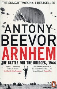 Arnhem : The Battle for the Bridges, 1944: The Sunday Times No 1 Bestseller