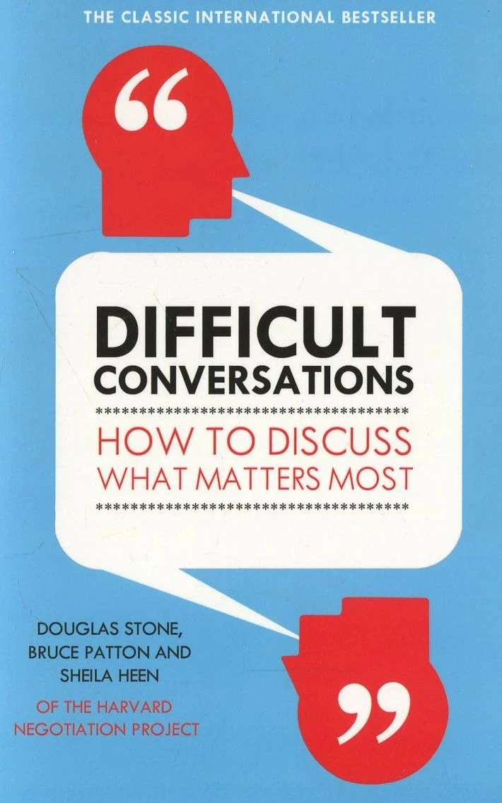 Difficult Conversations. Sheila Heen; Bruce Patton; Douglas Stone