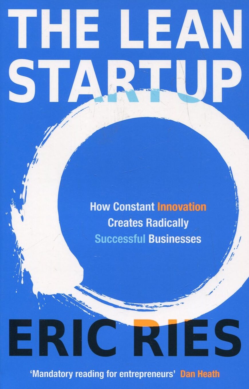 The Lean Startup: How Constant Innovation Creates Radically Successful Businesses