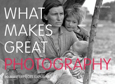 What Makes Great Photography : 80 Masterpieces Explained