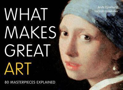 What Makes Great Art : 80 Masterpieces Explained