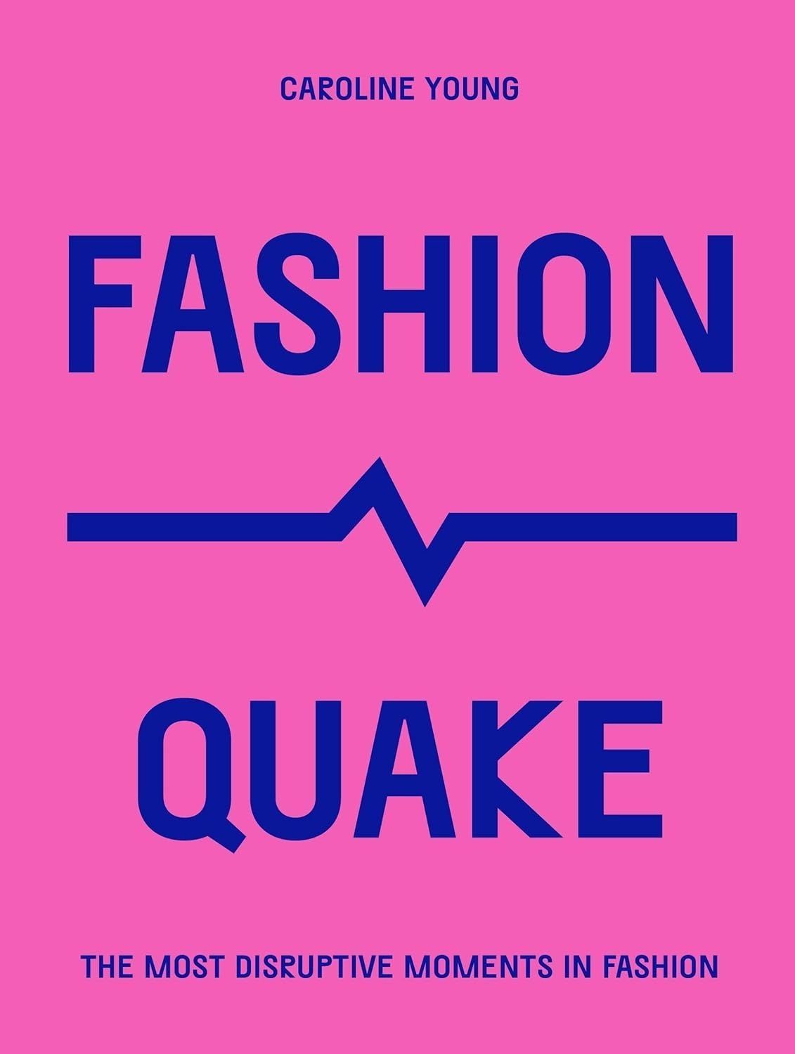 FashionQuake: The Most Disruptive Moments in Fashion. Caroline Young