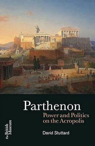 Parthenon: Power and Politics on the Acropolis. David Stuttard