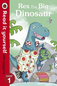 Rex the Big Dinosaur - Read it yourself with Ladybird : Level 1
