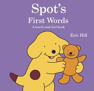 Spot's First Words : A touch-and-feel book