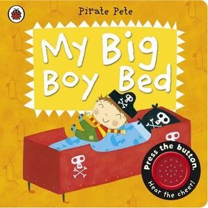 My Big Boy Bed: A Pirate Pete Book. 2-4 years
