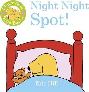 I Love Spot Baby Books: Night Night Spot