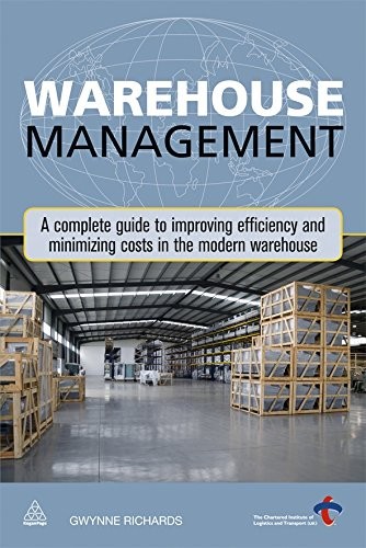 Warehouse Management : A Complete Guide to Improving Efficiency and Minimizing Costs in the Modern Warehouse