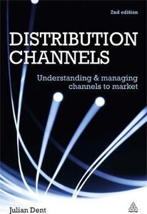 Distribution Channels : Understanding and Managing Channels to Market