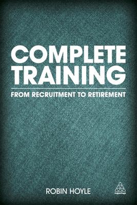 Complete Training : From Recruitment to Retirement