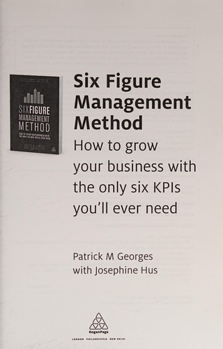 Six Figure Management Method : How to Grow Your Business with the Only 6 KPIs You'll Ever Need
