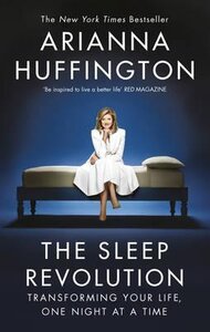 The Sleep Revolution : Transforming Your Life, One Night at a Time