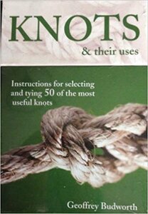 Knots and Their Uses. Instructions for selecting and tying 50 of the most useful knots