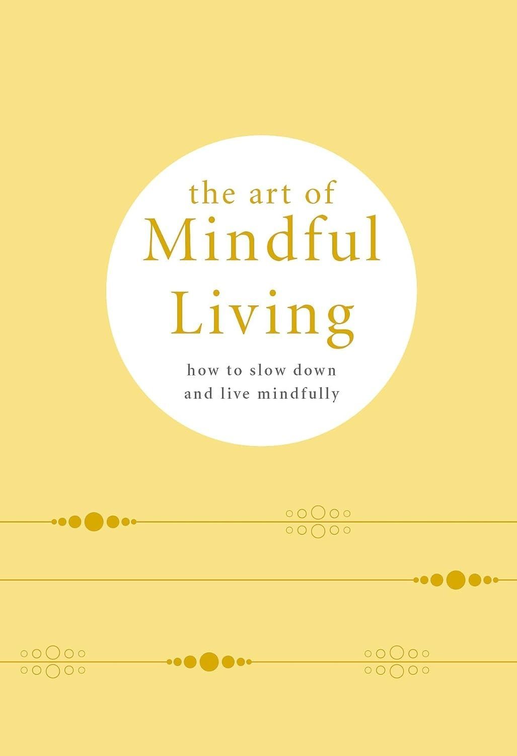 The Art of Mindful Living. Camille Knight