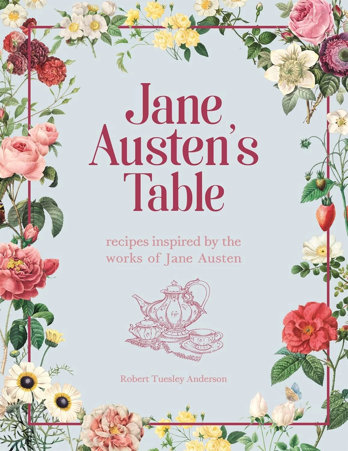 Jane Austen's Table. Recipes Inspired by the Works of Jane Austen