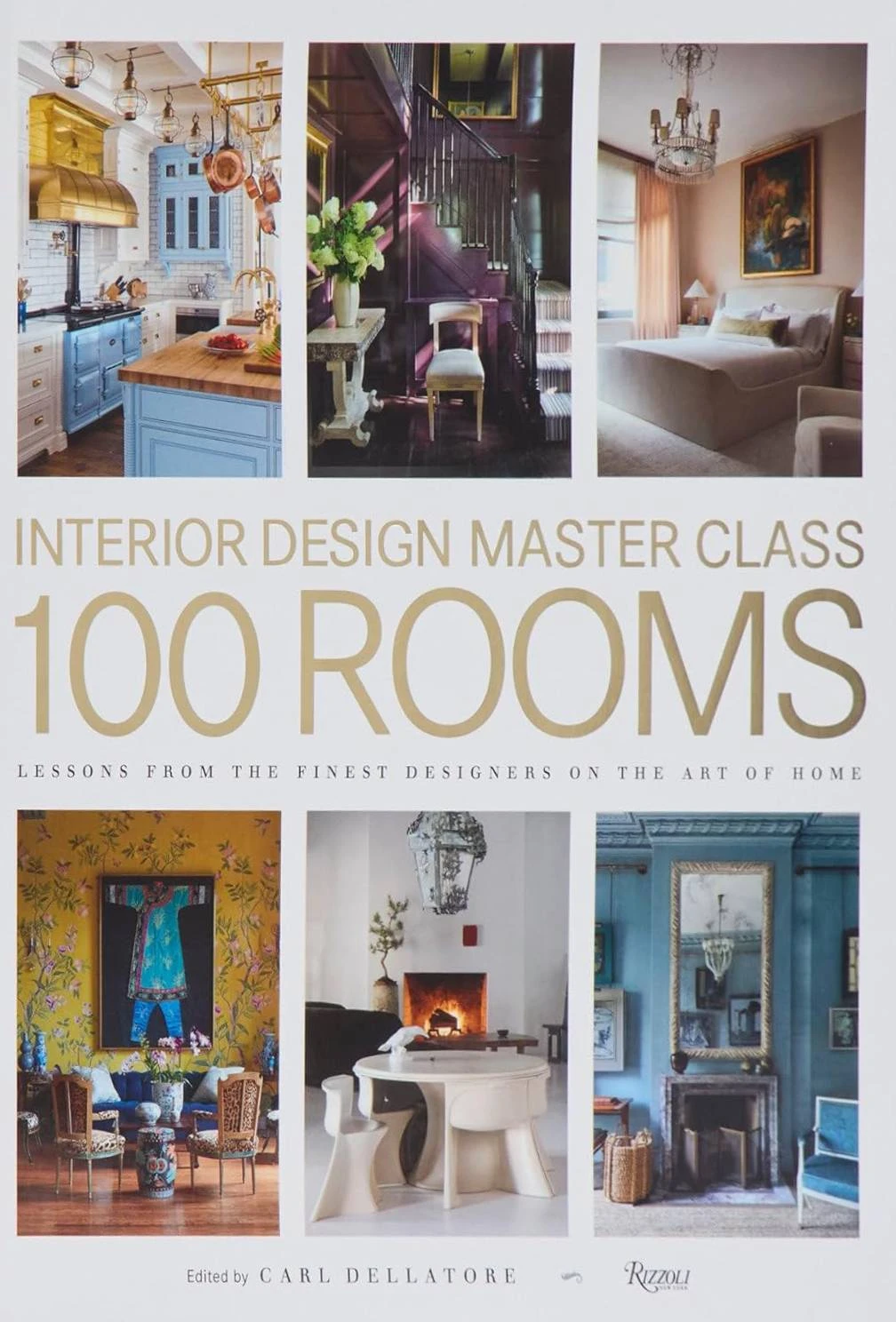 Interior Design Master Class: 100 Rooms: Lessons from the Finest Designers on the Art of Home