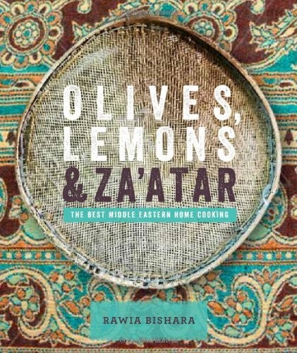 Olives, Lemons and Za'atar. The Best Middle Eastern Home Cooking